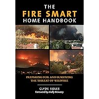 Fire Smart Home Handbook: Preparing For And Surviving The Threat Of Wildfire Fire Smart Home Handbook: Preparing For And Surviving The Threat Of Wildfire Paperback Kindle