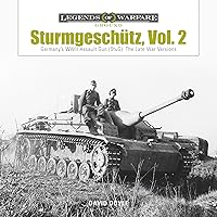Sturmgeschütz: Germany's WWII Assault Gun (StuG), Vol.2: The Late War Versions (Legends of Warfare: Ground, 5)