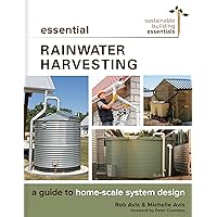 Essential Rainwater Harvesting: A Guide to Home-Scale System Design (Sustainable Building Essentials Series, 11) Essential Rainwater Harvesting: A Guide to Home-Scale System Design (Sustainable Building Essentials Series, 11) Paperback Audible Audiobook Kindle
