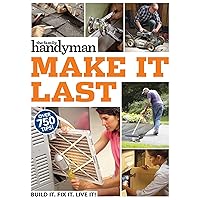 Family Handyman Make It Last: 750 Tips to Get the Most Out of Everything in Your House Family Handyman Make It Last: 750 Tips to Get the Most Out of Everything in Your House Paperback