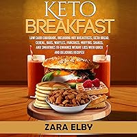Keto Breakfast: Low Carb Cookbook, Including Hot Breakfasts, Keto Bread, Cereal, Bars, Waffles, Pancakes, Muffins, Shakes, and Smoothies to Enhance Weight Loss with Quick and Delicious Recipes! Keto Breakfast: Low Carb Cookbook, Including Hot Breakfasts, Keto Bread, Cereal, Bars, Waffles, Pancakes, Muffins, Shakes, and Smoothies to Enhance Weight Loss with Quick and Delicious Recipes! Audible Audiobook