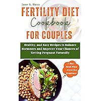 Fertility Diet Cookbook for Couples: Healthy, and Easy Recipes to Balance Hormones and Improve your Chances of Getting Pregnant Naturally Fertility Diet Cookbook for Couples: Healthy, and Easy Recipes to Balance Hormones and Improve your Chances of Getting Pregnant Naturally Kindle Paperback