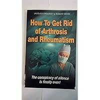 How to Get Rid of Arthrosis and Rheumatism How to Get Rid of Arthrosis and Rheumatism Paperback