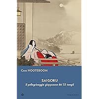 Saigoku: Il pellegrinaggio giapponese dei 33 templi (Narrativa) (Italian Edition) Saigoku: Il pellegrinaggio giapponese dei 33 templi (Narrativa) (Italian Edition) Kindle Paperback