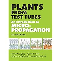 Plants from Test Tubes: An Introduction to Micropropogation Plants from Test Tubes: An Introduction to Micropropogation Hardcover eTextbook