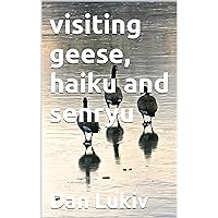 visiting geese, haiku and senryu visiting geese, haiku and senryu Kindle Hardcover Paperback