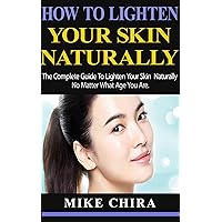 HOW TO LIGHTEN YOU SKIN NATURALLY