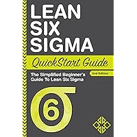 Lean Six Sigma QuickStart Guide: The Simplified Beginner's Guide To Lean Six Sigma (QuickStart Guides™ - Business) Lean Six Sigma QuickStart Guide: The Simplified Beginner's Guide To Lean Six Sigma (QuickStart Guides™ - Business) Kindle Audible Audiobook Paperback Hardcover