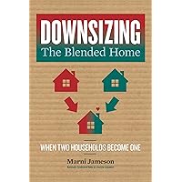 Downsizing the Blended Home: When Two Households Become One (Downsizing the Home Book 3) Downsizing the Blended Home: When Two Households Become One (Downsizing the Home Book 3) Kindle Paperback