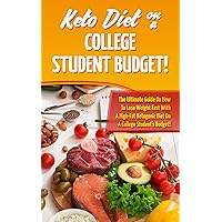 KETO DIET: On A College Student Budget!: The Ultimate Guide On How To Lose Weight Fast With A High-Fat Ketogenic Diet On A College Student's Budget! KETO DIET: On A College Student Budget!: The Ultimate Guide On How To Lose Weight Fast With A High-Fat Ketogenic Diet On A College Student's Budget! Kindle Audible Audiobook