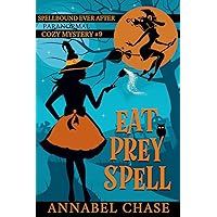 Eat Prey Spell (Spellbound Ever After Paranormal Cozy Mystery Book 9) Eat Prey Spell (Spellbound Ever After Paranormal Cozy Mystery Book 9) Kindle Paperback