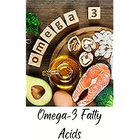 Omega-3 Fatty Acids! Omega-3 Fatty Acids! Kindle Paperback