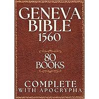 Geneva Bible 1560 Edition with Apocrypha: complete 1560 Geneva Bible with all 80 Books