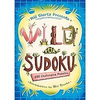 Will Shortz Presents Wild for Sudoku: 200 Challenging Puzzles Will Shortz Presents Wild for Sudoku: 200 Challenging Puzzles Paperback