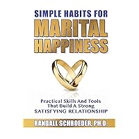 Simple Habits for Marital Happiness: Practical Skills and Tools That Build a Strong Satisfying Relationship Simple Habits for Marital Happiness: Practical Skills and Tools That Build a Strong Satisfying Relationship Paperback Kindle