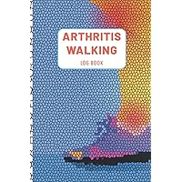 Arthritis Walking Log Book: A Pain & Symptom Tracking Journal for Rheumatoid Arthritis | Perfect Gift for Osteoarthritis Daily Walking
