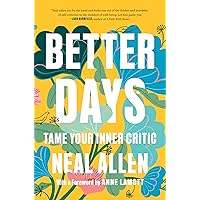 Better Days: Tame Your Inner Critic Better Days: Tame Your Inner Critic Paperback Audible Audiobook Kindle Hardcover