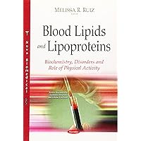 Blood Lipids and Lipoproteins: Biochemistry, Disorders and Role of Physical Activity (Protein Biochemistry, Synthesis, Structure and Cellular Function) Blood Lipids and Lipoproteins: Biochemistry, Disorders and Role of Physical Activity (Protein Biochemistry, Synthesis, Structure and Cellular Function) Paperback