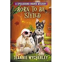 Born to be Styled: A Paranormal Cozy Animal Mystery (Spellbound Hound Magic and Mystery Book 6) Born to be Styled: A Paranormal Cozy Animal Mystery (Spellbound Hound Magic and Mystery Book 6) Kindle Paperback