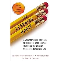 The Learning Habit: A Groundbreaking Approach to Homework and Parenting that Helps Our Children Succeed in School and Life