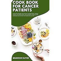 COOKBOOK FOR CANCER PATIENTS: Sustaining strength with cancer-friendly dishes: Healing recipes, Nourishing meals, Post-treatment recipe guide, Meal plans ... dishes for survivors (healthy Cookbook) COOKBOOK FOR CANCER PATIENTS: Sustaining strength with cancer-friendly dishes: Healing recipes, Nourishing meals, Post-treatment recipe guide, Meal plans ... dishes for survivors (healthy Cookbook) Kindle Paperback