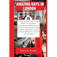 Amazing days in London: A Step-by-Step Guide to Your Dream Trip to London: Everything You Need to Know Before You Go experience Days in London, Bookshops, ... London & Love (International Travel Guides) Amazing days in London: A Step-by-Step Guide to Your Dream Trip to London: Everything You Need to Know Before You Go experience Days in London, Bookshops, ... London & Love (International Travel Guides) Kindle Paperback