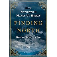 Finding North: How Navigation Makes Us Human Finding North: How Navigation Makes Us Human Kindle Audible Audiobook Hardcover Audio CD