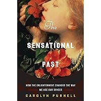 The Sensational Past: How the Enlightenment Changed the Way We Use Our Senses The Sensational Past: How the Enlightenment Changed the Way We Use Our Senses Kindle Audible Audiobook Hardcover Audio CD