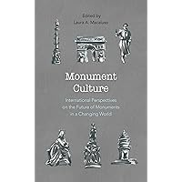 Monument Culture: International Perspectives on the Future of Monuments in a Changing World (American Association for State and Local History) Monument Culture: International Perspectives on the Future of Monuments in a Changing World (American Association for State and Local History) Kindle Hardcover Paperback