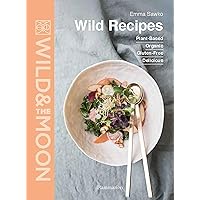 Wild Recipes: Plant-Based, Organic, Gluten-Free, Delicious Wild Recipes: Plant-Based, Organic, Gluten-Free, Delicious Hardcover Kindle