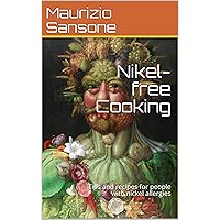 Nikel-free Cooking: Tips and recipes for people with nickel allergies Nikel-free Cooking: Tips and recipes for people with nickel allergies Kindle Paperback