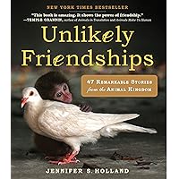 Unlikely Friendships: 47 Remarkable Stories from the Animal Kingdom Unlikely Friendships: 47 Remarkable Stories from the Animal Kingdom Paperback Kindle Library Binding