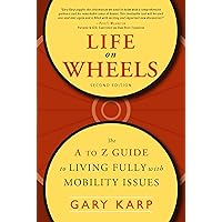 Life on Wheels: The A to Z Guide to Living Fully with Mobility Issues Life on Wheels: The A to Z Guide to Living Fully with Mobility Issues Kindle Paperback