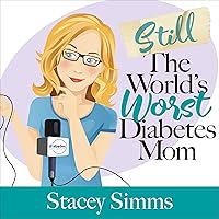 Still the World’s Worst Diabetes Mom: More Real-Life Stories of Raising a Child with Type 1 Diabetes Still the World’s Worst Diabetes Mom: More Real-Life Stories of Raising a Child with Type 1 Diabetes Audible Audiobook Paperback Kindle