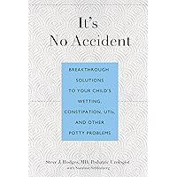 It's No Accident: Breakthrough Solutions To Your Child's Wetting, Constipation, Utis, And Other Potty Problems It's No Accident: Breakthrough Solutions To Your Child's Wetting, Constipation, Utis, And Other Potty Problems Paperback Audible Audiobook Kindle Audio CD