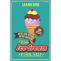 Make ice cream yourself: 110 recipes for the summer With and without an ice machine Make ice cream yourself: 110 recipes for the summer With and without an ice machine Kindle Paperback
