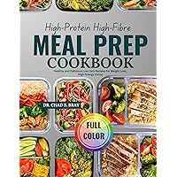 HIGH-PROTEIN HIGH-FIBRE MEAL PREP COOKBOOK: Healthy and Delicious Low Carb Recipes for Weight Loss, High-Energy Living HIGH-PROTEIN HIGH-FIBRE MEAL PREP COOKBOOK: Healthy and Delicious Low Carb Recipes for Weight Loss, High-Energy Living Kindle Paperback