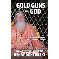 Gold, Guns and God: Swami Bhaktipada and the West Virginia Hare Krishnas: Vol. 9: Pushed Out Completely Gold, Guns and God: Swami Bhaktipada and the West Virginia Hare Krishnas: Vol. 9: Pushed Out Completely Kindle Paperback