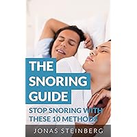 The Snoring Guide - Stop Snoring with These 10 Methods(Snoring, Sleep, Stop Snoring, Snoring Cure, Insomnia, Snoring Treatment, The Snoring Guide)
