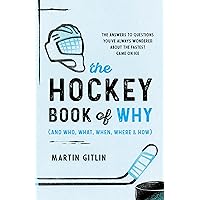 The Hockey Book of Why (and Who, What, When, Where, and How) The Hockey Book of Why (and Who, What, When, Where, and How) Paperback Kindle
