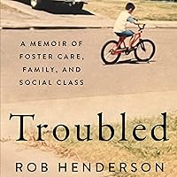 Troubled: A Memoir of Foster Care, Family, and Social Class Troubled: A Memoir of Foster Care, Family, and Social Class Hardcover Audible Audiobook Kindle Audio CD