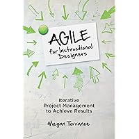 Agile for Instructional Designers: Iterative Project Management to Achieve Results