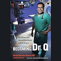 Becoming Dr. Q: My Journey from Migrant Farm Worker to Brain Surgeon Becoming Dr. Q: My Journey from Migrant Farm Worker to Brain Surgeon Audible Audiobook Kindle Paperback Hardcover