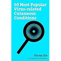 Focus On: 50 Most Popular Virus-related Cutaneous Conditions: Shingles, Measles, Smallpox, Chickenpox, Infectious Mononucleosis, Hand, foot, and mouth ... B, Ebola virus Disease, Rubella, Wart, etc.