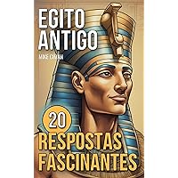 Egito Antigo: 20 Respostas Fascinantes (Portuguese Edition) Egito Antigo: 20 Respostas Fascinantes (Portuguese Edition) Kindle Paperback