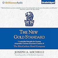 The New Gold Standard: 5 Leadership Principles for Creating a Legendary Customer Experience Courtesy of the Ritz-Carlton Hotel Company The New Gold Standard: 5 Leadership Principles for Creating a Legendary Customer Experience Courtesy of the Ritz-Carlton Hotel Company Audible Audiobook Hardcover Kindle Audio CD