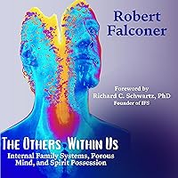 The Others Within Us: Internal Family Systems, Porous Mind, and Spirit Possession The Others Within Us: Internal Family Systems, Porous Mind, and Spirit Possession Audible Audiobook Paperback Kindle