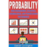 Probability: Risk Management, Statistics, Combinations and Permutations for Business