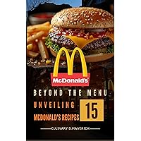 Beyond the Menu: Unveiling 15 Secret McDonald's Recipes