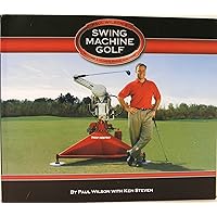 Swing Machine Golf--The Fastest Way to a Consistent Swing Swing Machine Golf--The Fastest Way to a Consistent Swing Hardcover